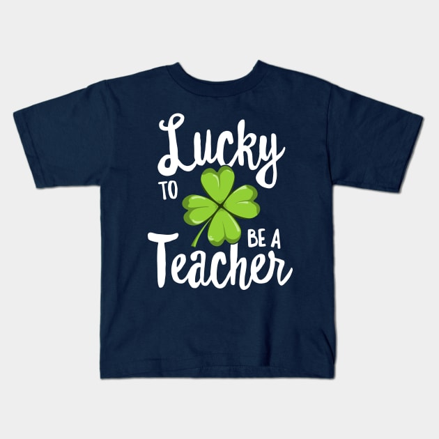 Lucky To Be A Teacher St Patricks Day T-Shirt School Gift Kids T-Shirt by 14thFloorApparel